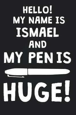 Book cover for Hello! My Name Is ISMAEL And My Pen Is Huge!