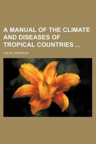 Cover of A Manual of the Climate and Diseases of Tropical Countries