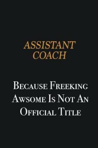 Cover of Assistant Coach because freeking awsome is not an official title