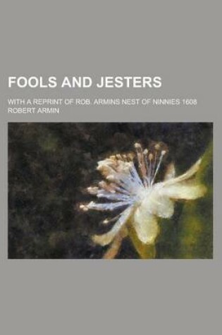 Cover of Fools and Jesters; With a Reprint of Rob. Armins Nest of Ninnies 1608