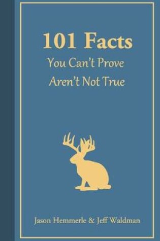 Cover of 101 Facts You Can't Prove Aren't Not True