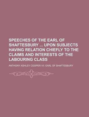 Book cover for Speeches of the Earl of Shaftesbury Upon Subjects Having Relation Chiefly to the Claims and Interests of the Labouring Class