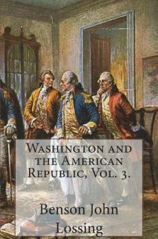 Cover of Washington and the American Republic, Vol. 3.