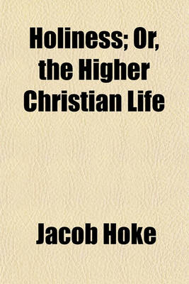 Book cover for Holiness; Or, the Higher Christian Life