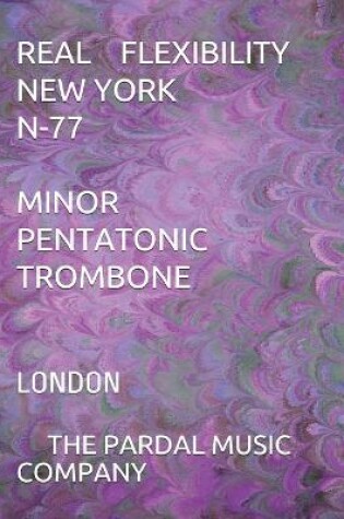 Cover of Real Flexibility New York N-77 Minor Pentatonic Trombone