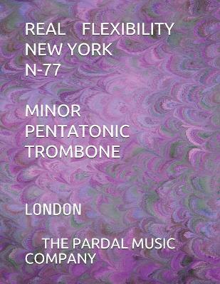 Book cover for Real Flexibility New York N-77 Minor Pentatonic Trombone