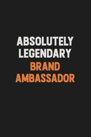 Cover of Absolutely Legendary Brand Ambassador