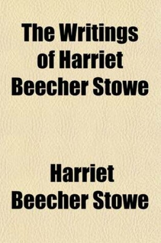 Cover of The Writings of Harriet Beecher Stowe