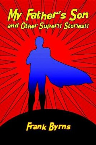 Cover of My Father's Son and Other Super!! Stories!!