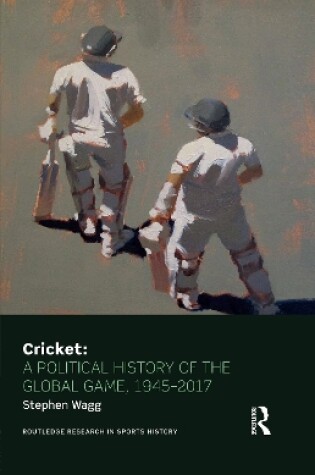Cover of Cricket: A Political History of the Global Game, 1945-2017