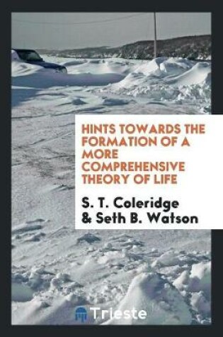 Cover of Hints Towards the Formation of a More Comprehensive Theory of Life