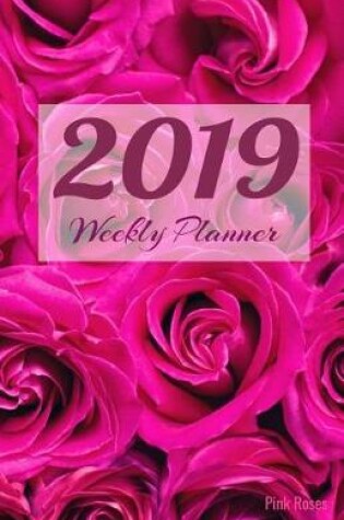 Cover of 2019 Weekly Planner Pink Roses