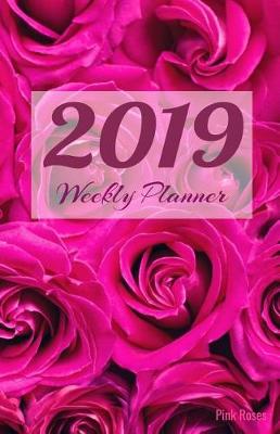 Book cover for 2019 Weekly Planner Pink Roses