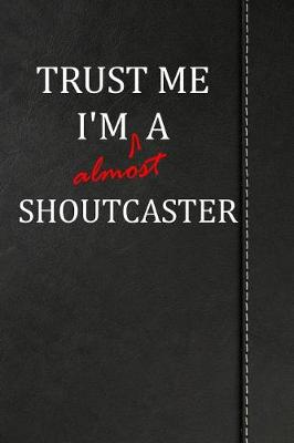 Book cover for Trust Me I'm Almost a Shoutcaster