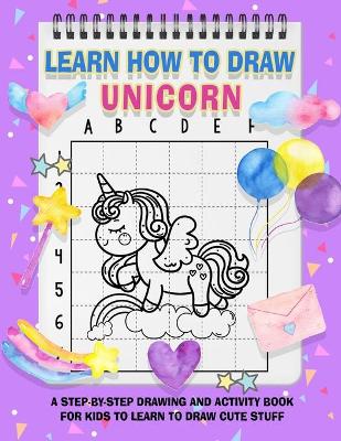 Book cover for Learn How To Draw Unicorns For Kids