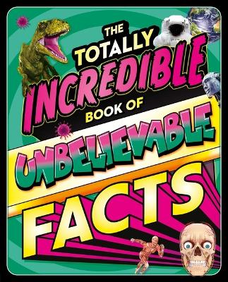 Book cover for The Totally Incredible Book of Unbelievable Facts