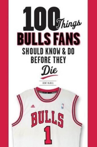 Cover of 100 Things Bulls Fans Should Know & Do Before They Die