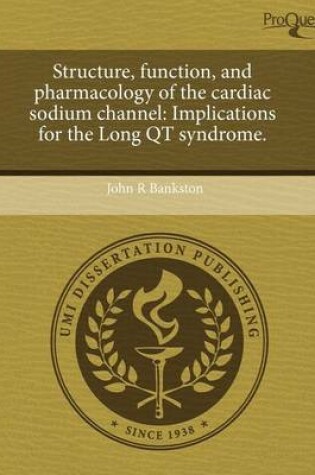 Cover of Structure, Function, and Pharmacology of the Cardiac Sodium Channel