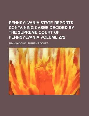 Book cover for Pennsylvania State Reports Containing Cases Decided by the Supreme Court of Pennsylvania Volume 272