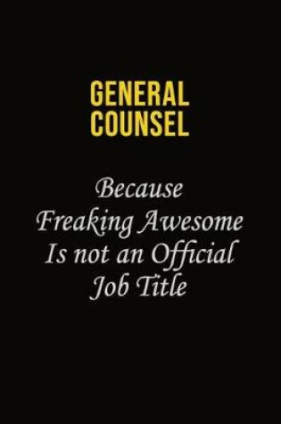 Cover of General Counsel Because Freaking Awesome Is Not An Official Job Title