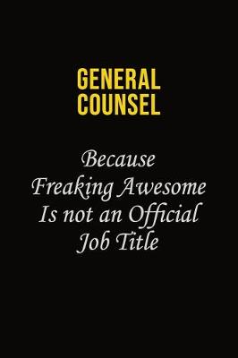 Book cover for General Counsel Because Freaking Awesome Is Not An Official Job Title