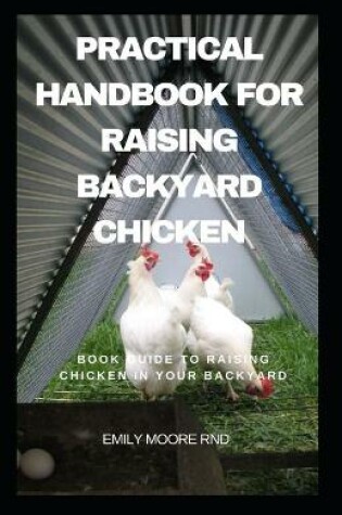 Cover of Practical Handbook For Raising Backyard Chicken