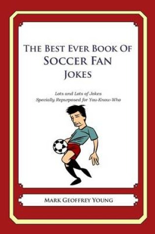 Cover of The Best Ever Book of Soccer Fan Jokes