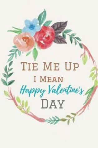 Cover of Tie Me Up I Mean ( Happy Valentine's Day )