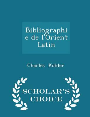 Book cover for Bibliographie de l'Orient Latin - Scholar's Choice Edition