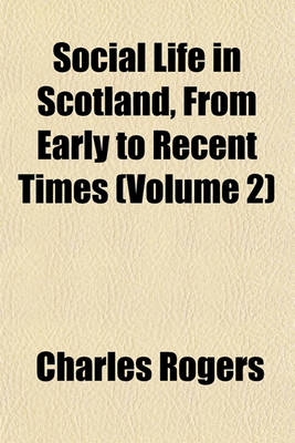 Book cover for Social Life in Scotland, from Early to Recent Times (Volume 2)