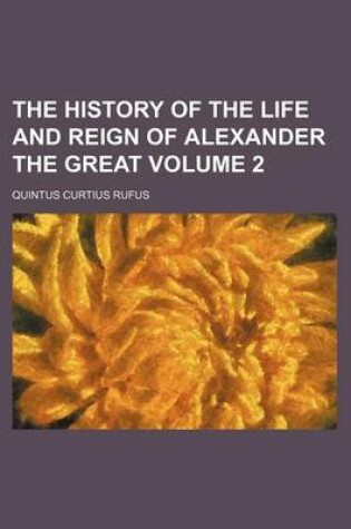 Cover of The History of the Life and Reign of Alexander the Great Volume 2