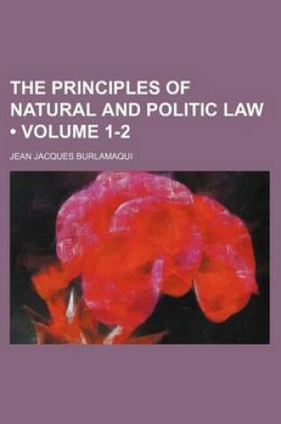 Cover of The Principles of Natural and Politic Law (Volume 1-2)