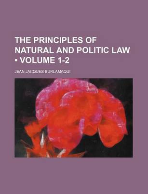 Book cover for The Principles of Natural and Politic Law (Volume 1-2)