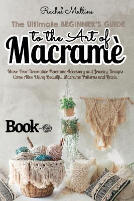 Cover of The Ultimate Beginner's Guide to the Art of Macrame