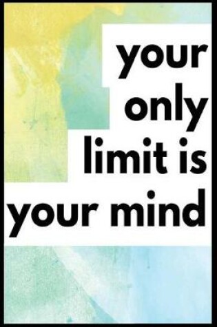 Cover of Your Only Limit Is Your Mind