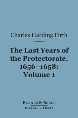 Cover of The Last Years of the Protectorate 1656-1658, Volume 1 (Barnes & Noble Digital Library)