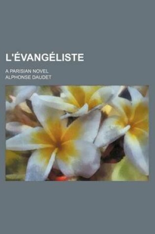 Cover of L'Evangeliste; A Parisian Novel