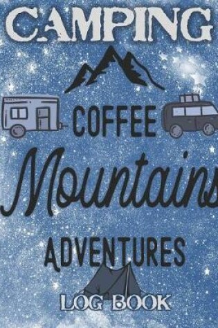 Cover of Camping Coffee Mountains Adventures Logbook