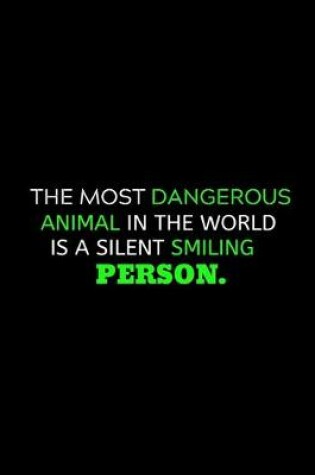 Cover of The Most dangerous Animal Is Silent Smiling Person