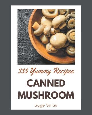 Book cover for 333 Yummy Canned Mushroom Recipes