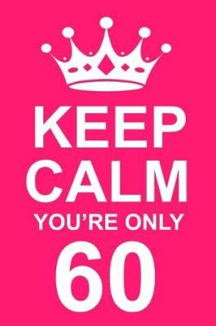 Cover of Keep Calm You're Only 60