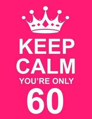 Book cover for Keep Calm You're Only 60