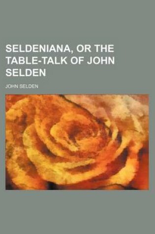 Cover of Seldeniana, or the Table-Talk of John Selden