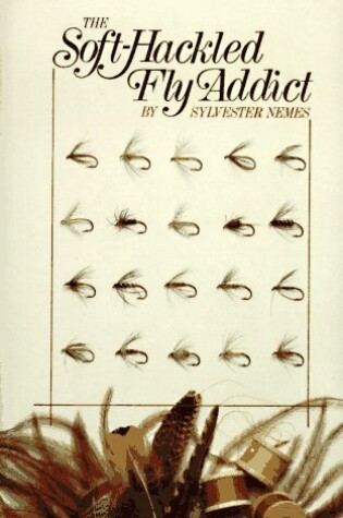 Cover of The Soft-Hackled Fly Addict