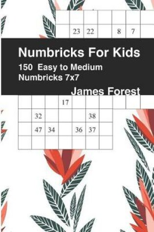 Cover of Numbricks For Kids 150 Easy to Medium Numbricks 7x7