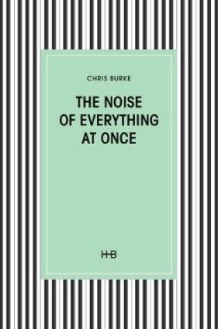 Cover of The Noise of Everything at Once