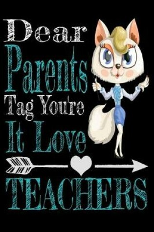 Cover of Dear Parents, Tag You're It Love Teacher