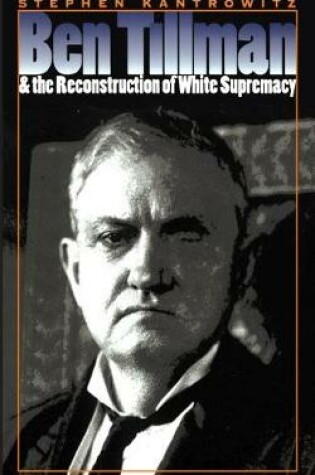 Cover of Ben Tillman and the Reconstruction of White Supremacy