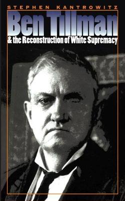Book cover for Ben Tillman and the Reconstruction of White Supremacy