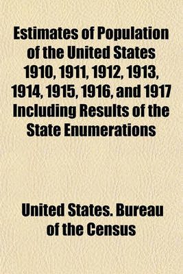 Book cover for Estimates of Population of the United States 1910, 1911, 1912, 1913, 1914, 1915, 1916, and 1917 Including Results of the State Enumerations